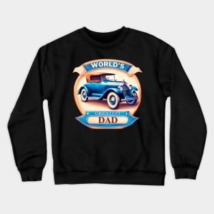 Antique Car Greatest Dad Crewneck Sweatshirt